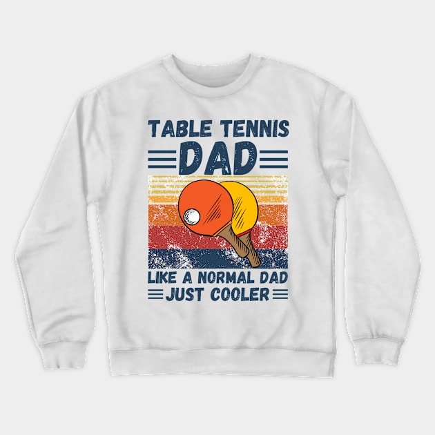 Table Tennis Dad Like A Normal Dad Just Cooler Crewneck Sweatshirt by JustBeSatisfied